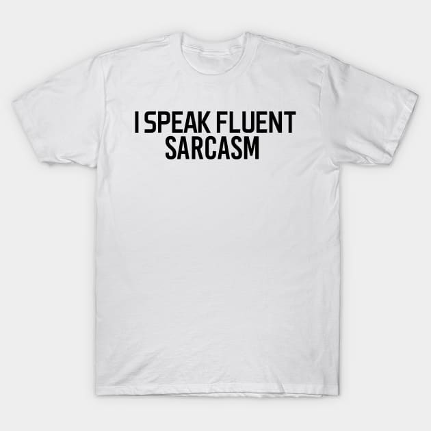 i speak fluent sarcasm - black text T-Shirt by NotesNwords